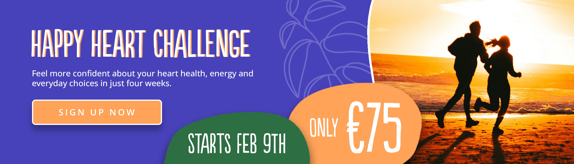 join the happy heart challenge, only €75, starting february 9th 2026-  click to learn more